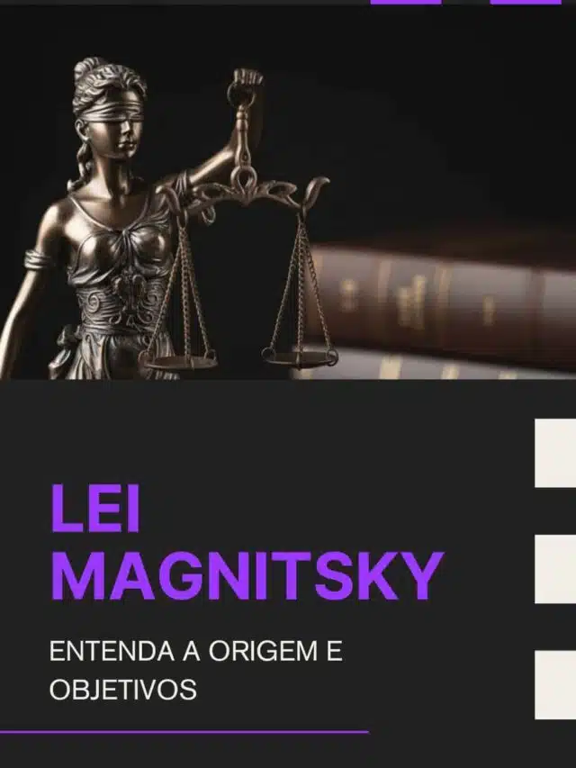 Lei Magnitsky: origem, objetivos e impactos